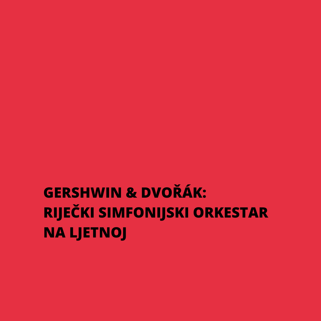 GERSHWIN & DVOŘÁK RIJEČKI SIMFONIJSKI ORKESTAR NA LJETNOJ