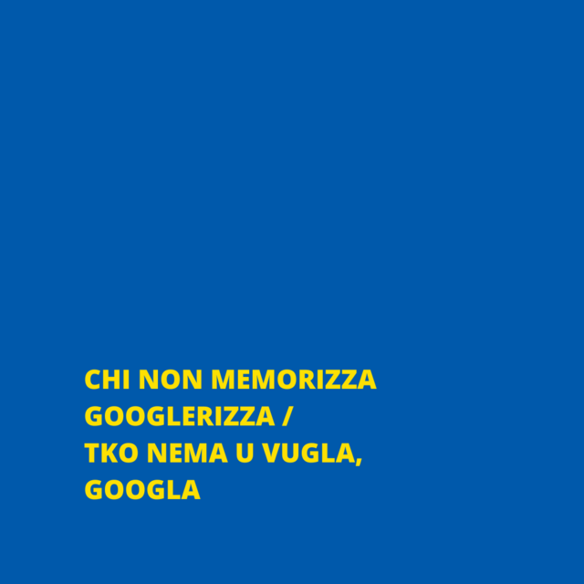 CHI NON MEMORIZZA GOOGLERIZZA TKO NEMA U VUGLA, GOOGLA